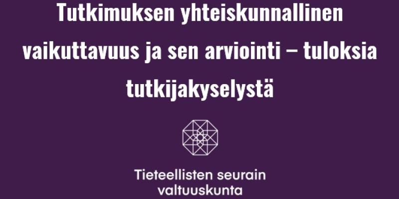 Tutkimuksen yhteiskunnallinen vaikuttavuus ja sen arviointi – tuloksia tutkijakyselystä