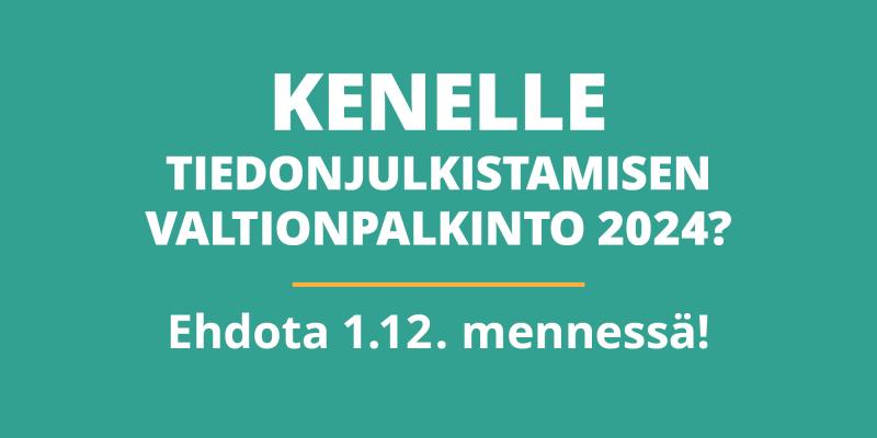 Kuvituskuvassa teksti: Kenelle tiedonjulkistamisen valtionpalkinto 2024? Ehdota 1.12. mennessä.