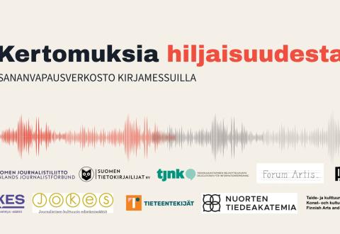 Kertomuksia hiljaisuudesta. Sananvapausverkosto kirjamessuilla. Seuraavien organisaatioiden logot: Suomen journalistiliitto, Tieteentekijät, Suomen tietokirjailijat, Tiedonjulkistamisen neuvottelukunta, Forum Artis, VIKES, JOKES, Nuorten tiedeakatemia, Suomen PEN ja Taide- ja kulttuurivirasto.